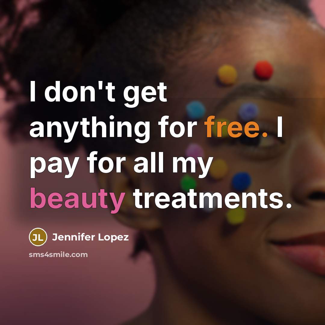 “I don't get anything for free. I pay for all…” quote by Jennifer Lopez