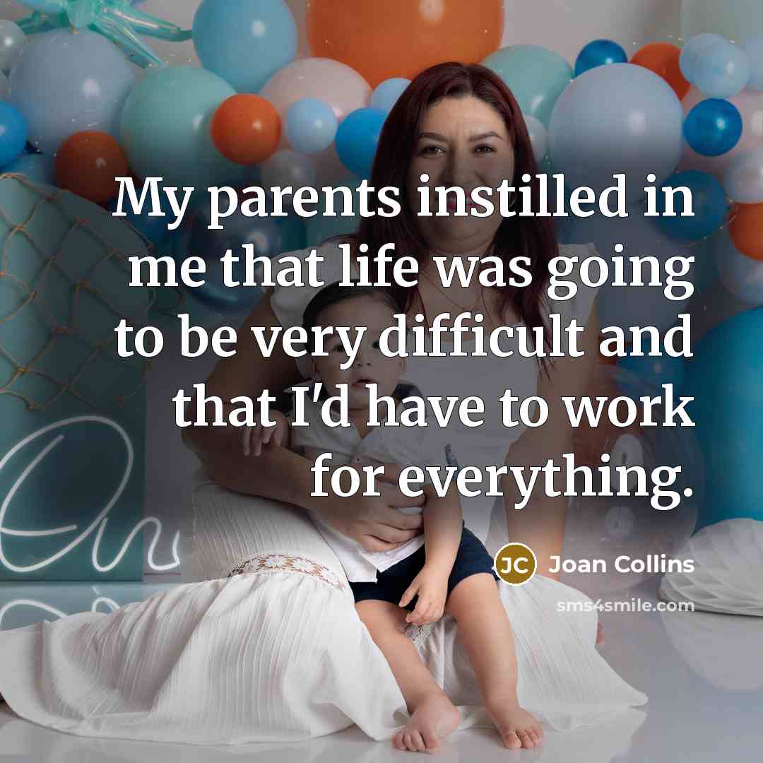 “My parents instilled in me that life was going to…” quote by Joan Collins