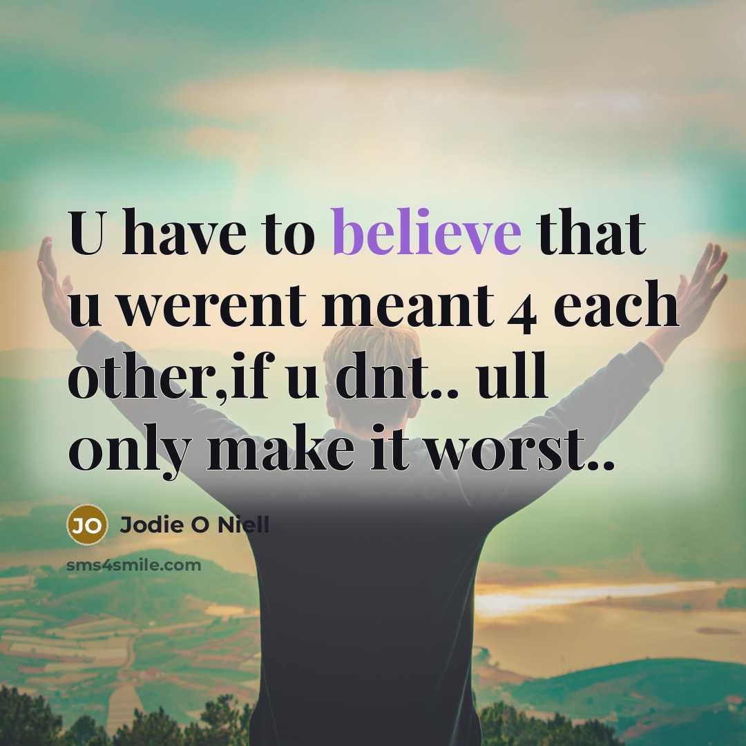 “U have to believe that u werent meant 4 each…” quote by Jodie O Niell