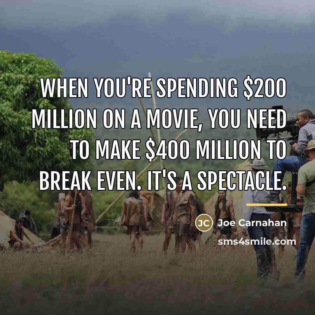 “When you're spending $200 million on a movie, you need…” quote by Joe Carnahan