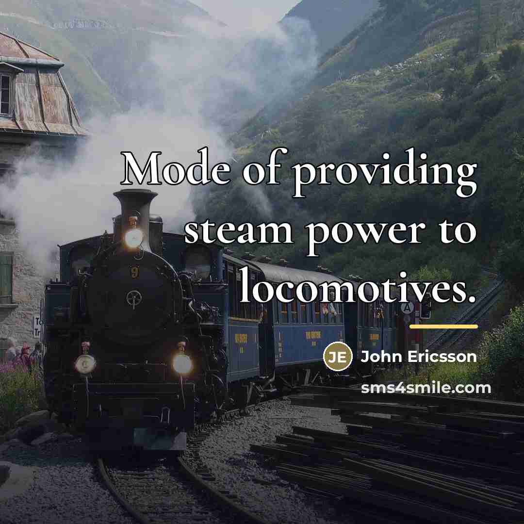 “Mode of providing steam power to locomotives.…” quote by John Ericsson