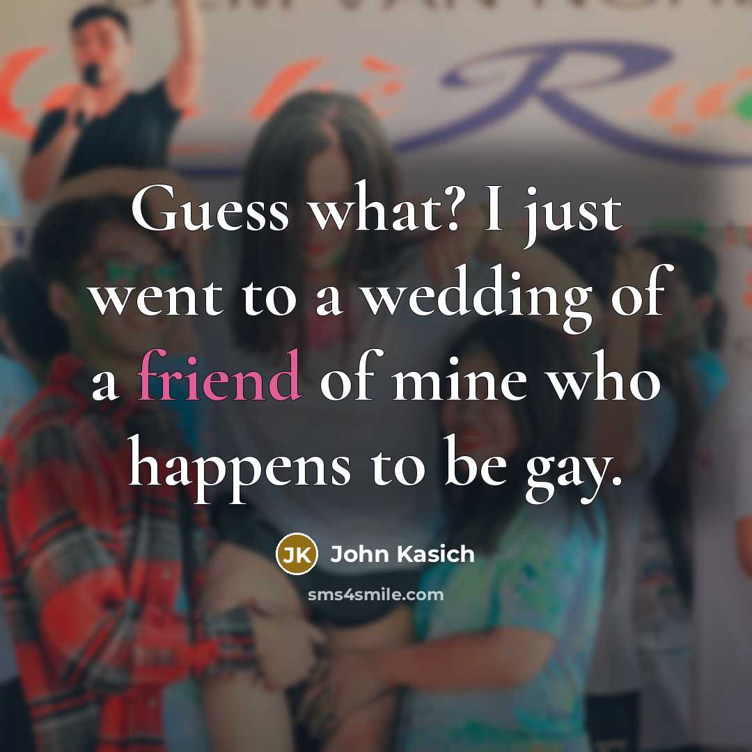 “Guess what? I just went to a wedding of a…” quote by John Kasich