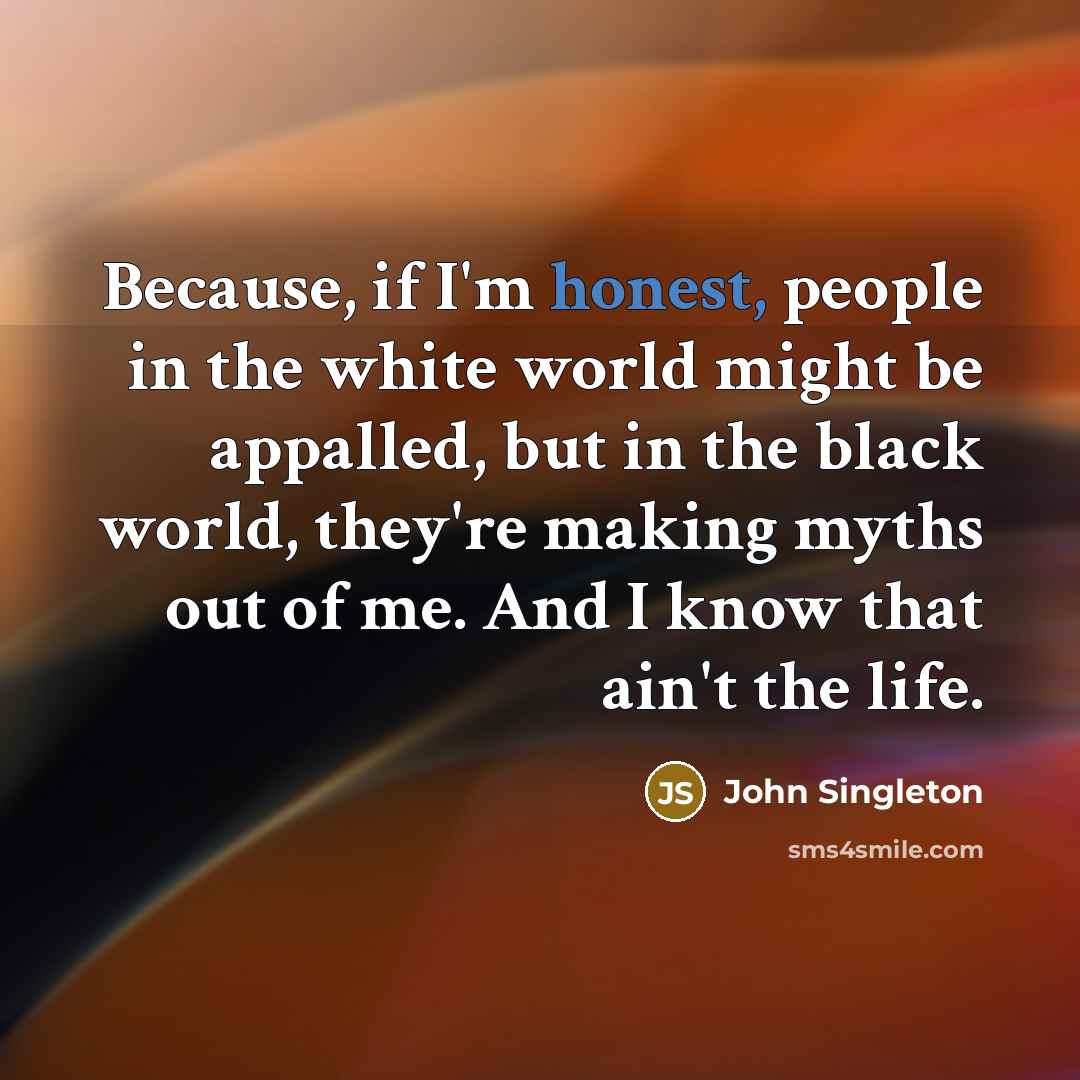 “Because, if I'm honest, people in the white world might…” quote by John Singleton