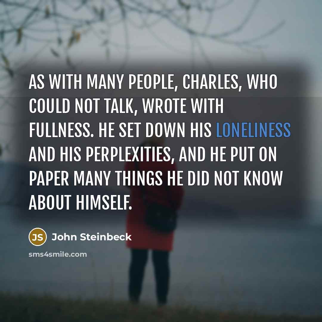 “As with many people, Charles, who could not talk, wrote…” quote by John Steinbeck