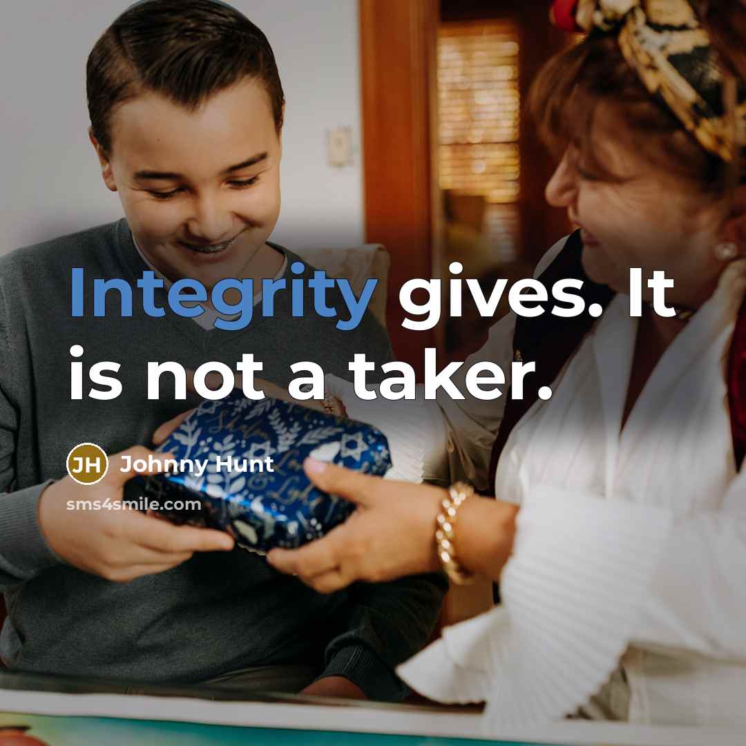 “Integrity gives. It is not a taker.” quote by Johnny Hunt