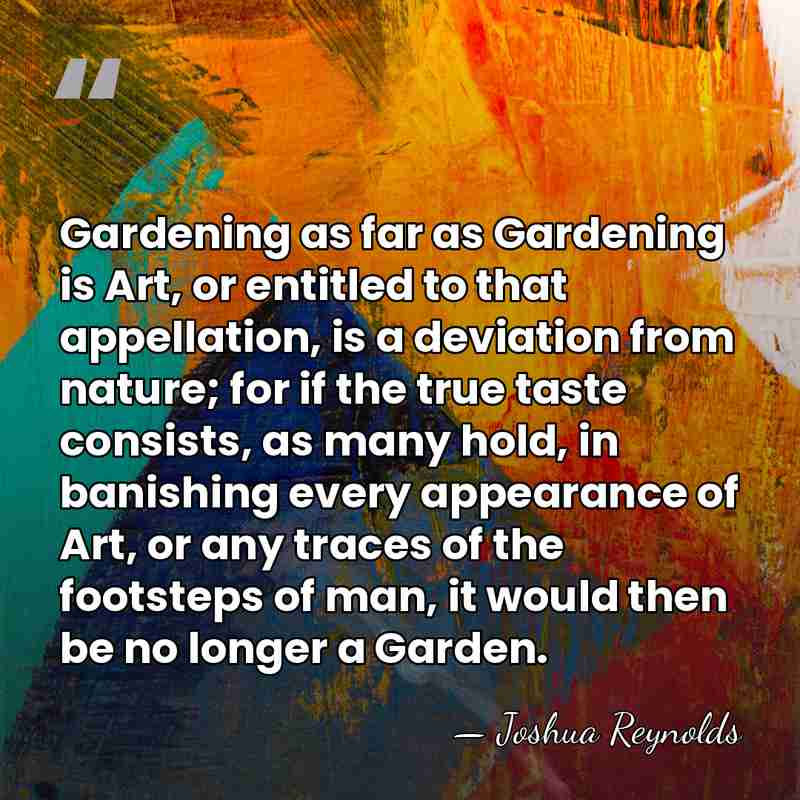 Gardening as far as Gardening is Art, or entitled to that appellation,&hellip; - Joshua Reynolds