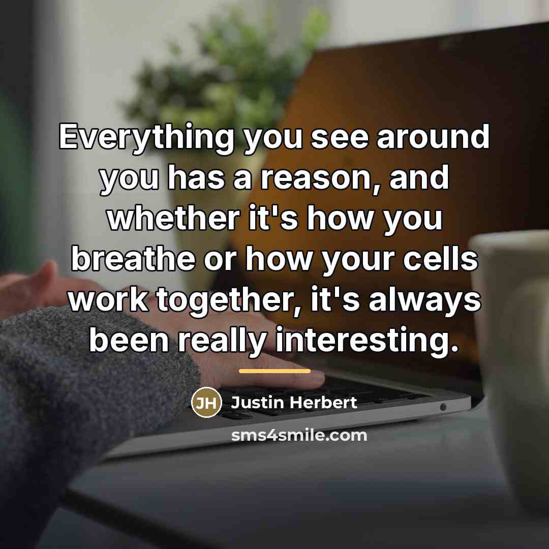 “Everything you see around you has a reason, and whether…” quote by Justin Herbert