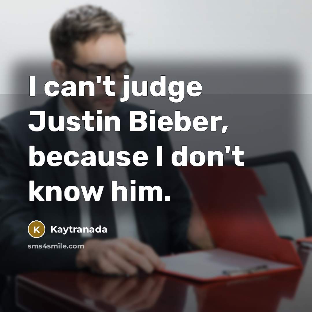 “I can't judge Justin Bieber, because I don't know him.…” quote by Kaytranada