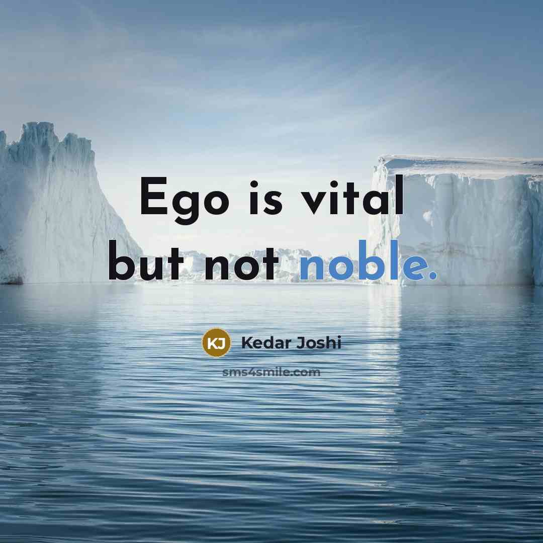 “Ego is vital but not noble.…” quote by Kedar Joshi