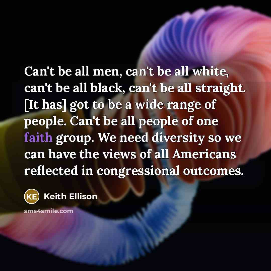 “Can't be all men, can't be all white, can't be…” quote by Keith Ellison