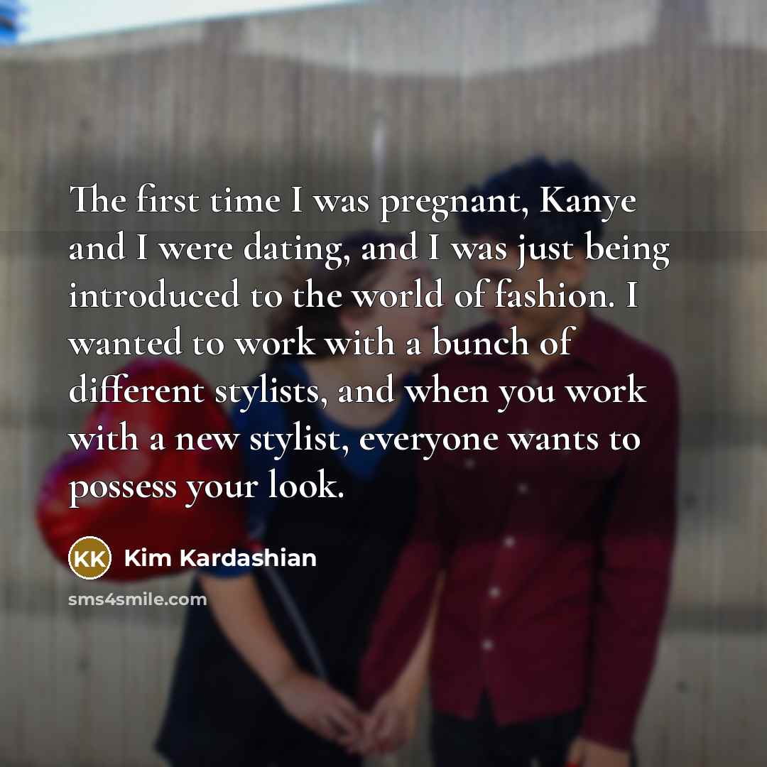 “The first time I was pregnant, Kanye and I were…” quote by Kim Kardashian