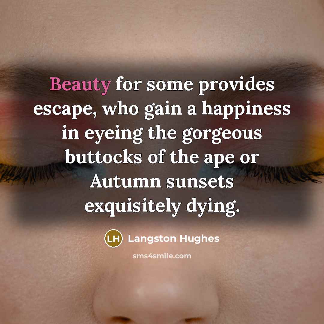 “Beauty for some provides escape, who gain a happiness in…” quote by Langston Hughes