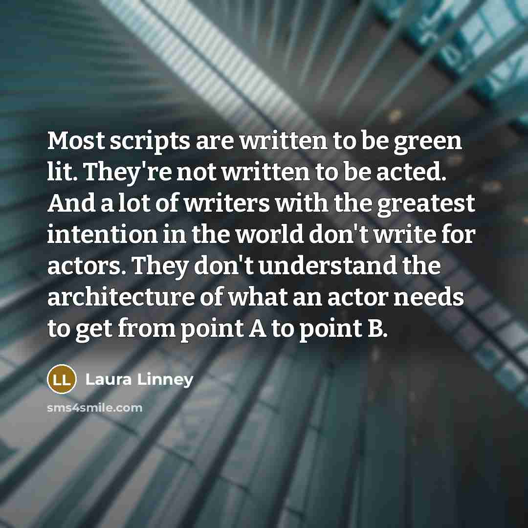 “Most scripts are written to be green lit. They're not…” quote by Laura Linney