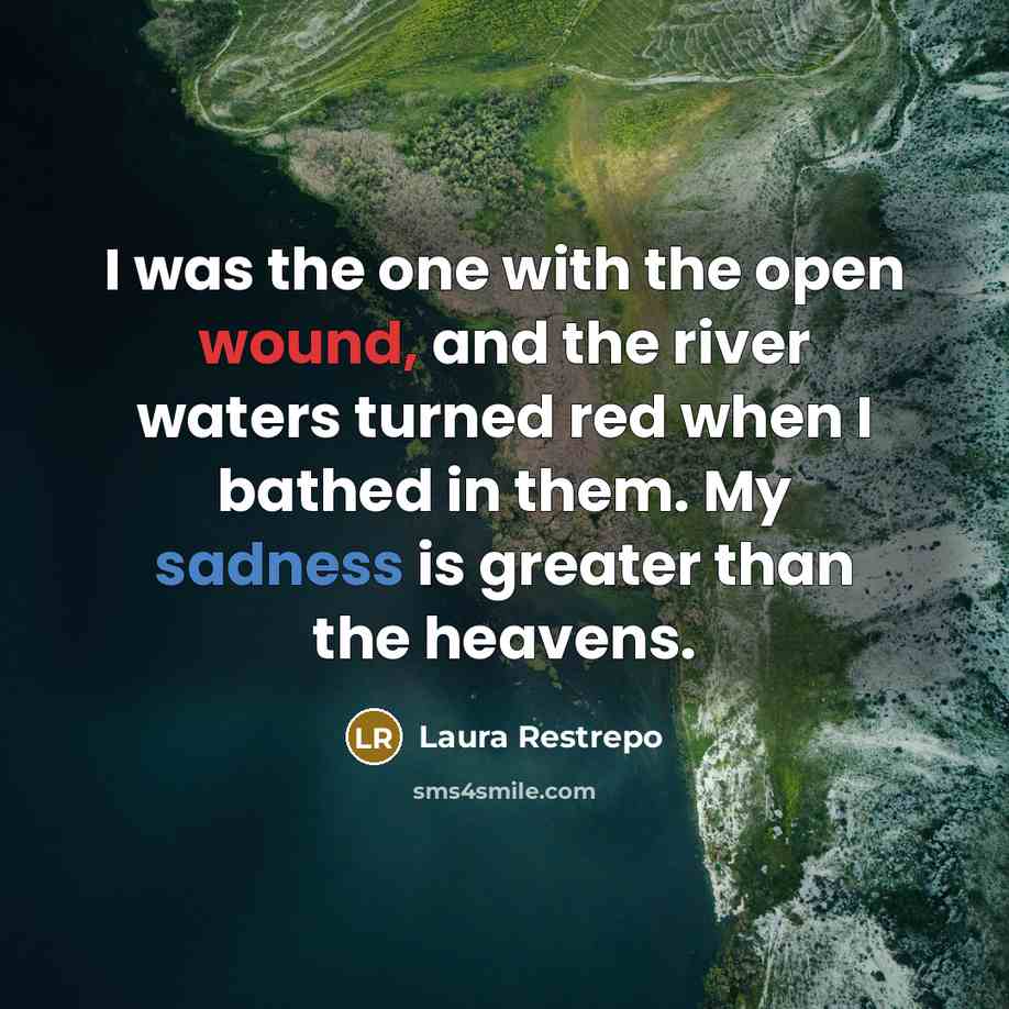 “I was the one with the open wound, and the…” quote by Laura Restrepo