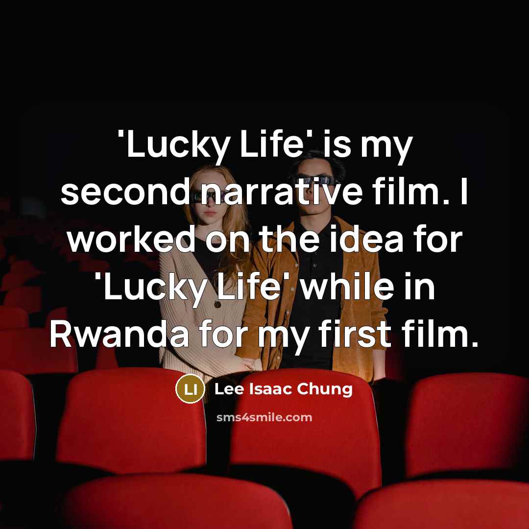 “'Lucky Life' is my second narrative film. I worked on…” quote by Lee Isaac Chung