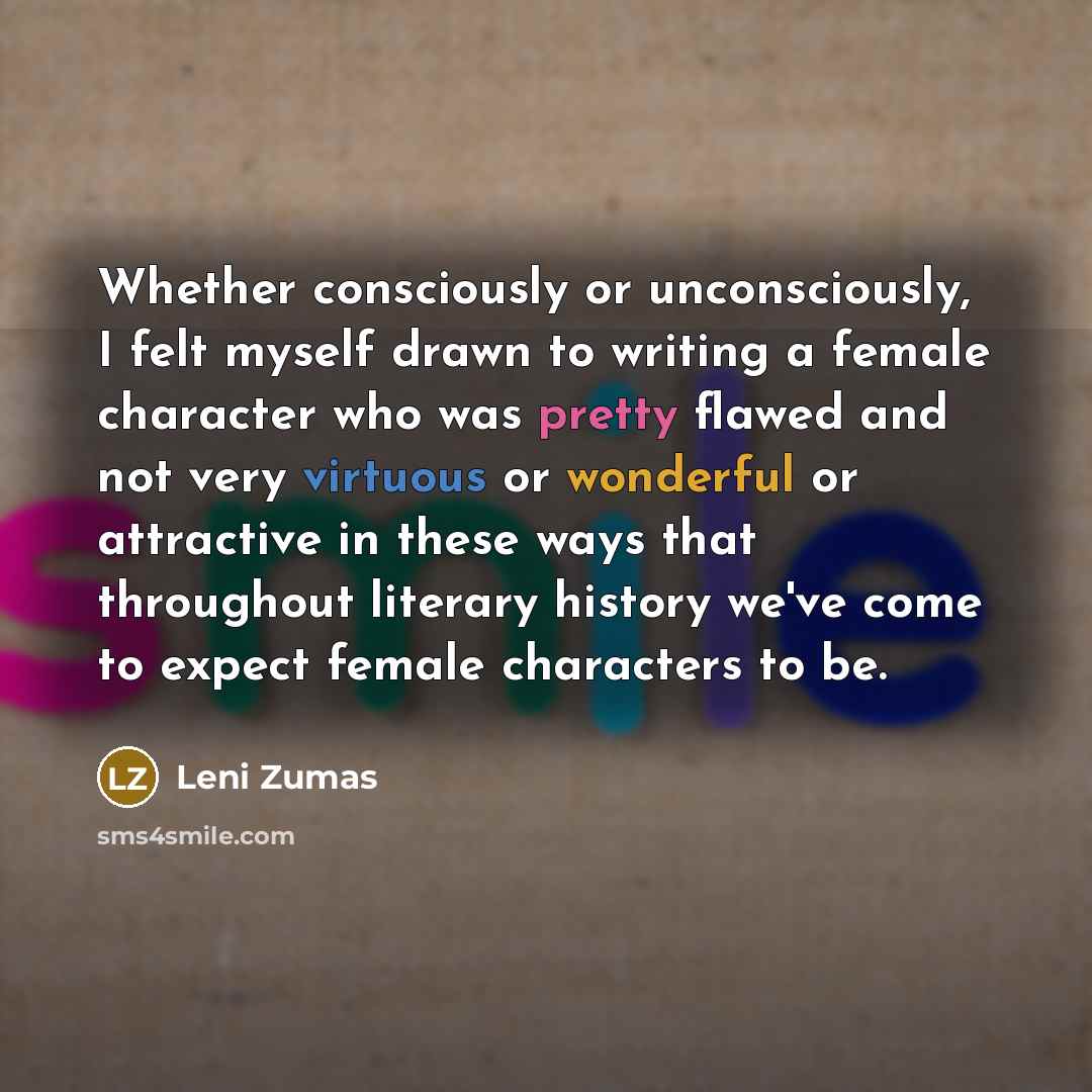 “Whether consciously or unconsciously, I felt myself drawn to writing…” quote by Leni Zumas