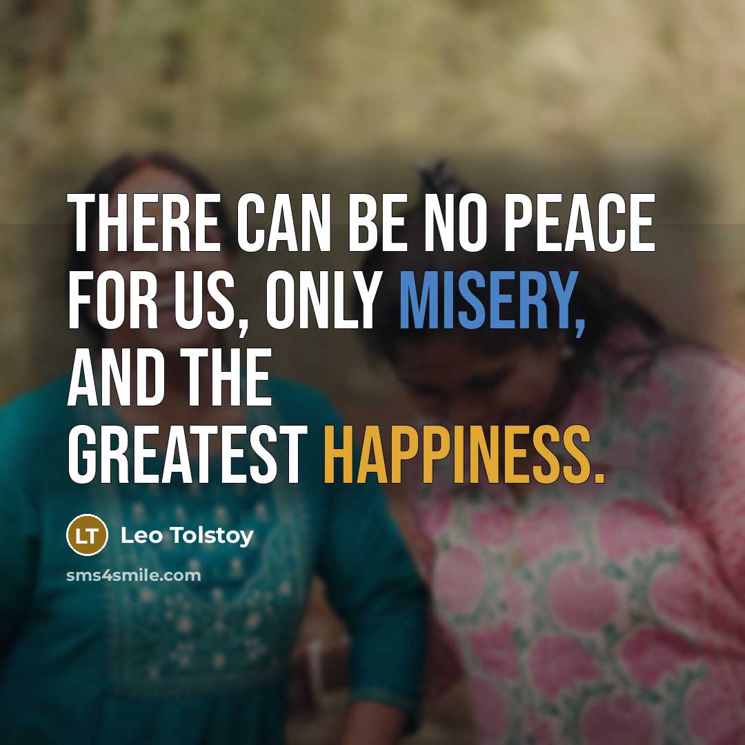 “There can be no peace for us, only misery, and…” quote by Leo Tolstoy