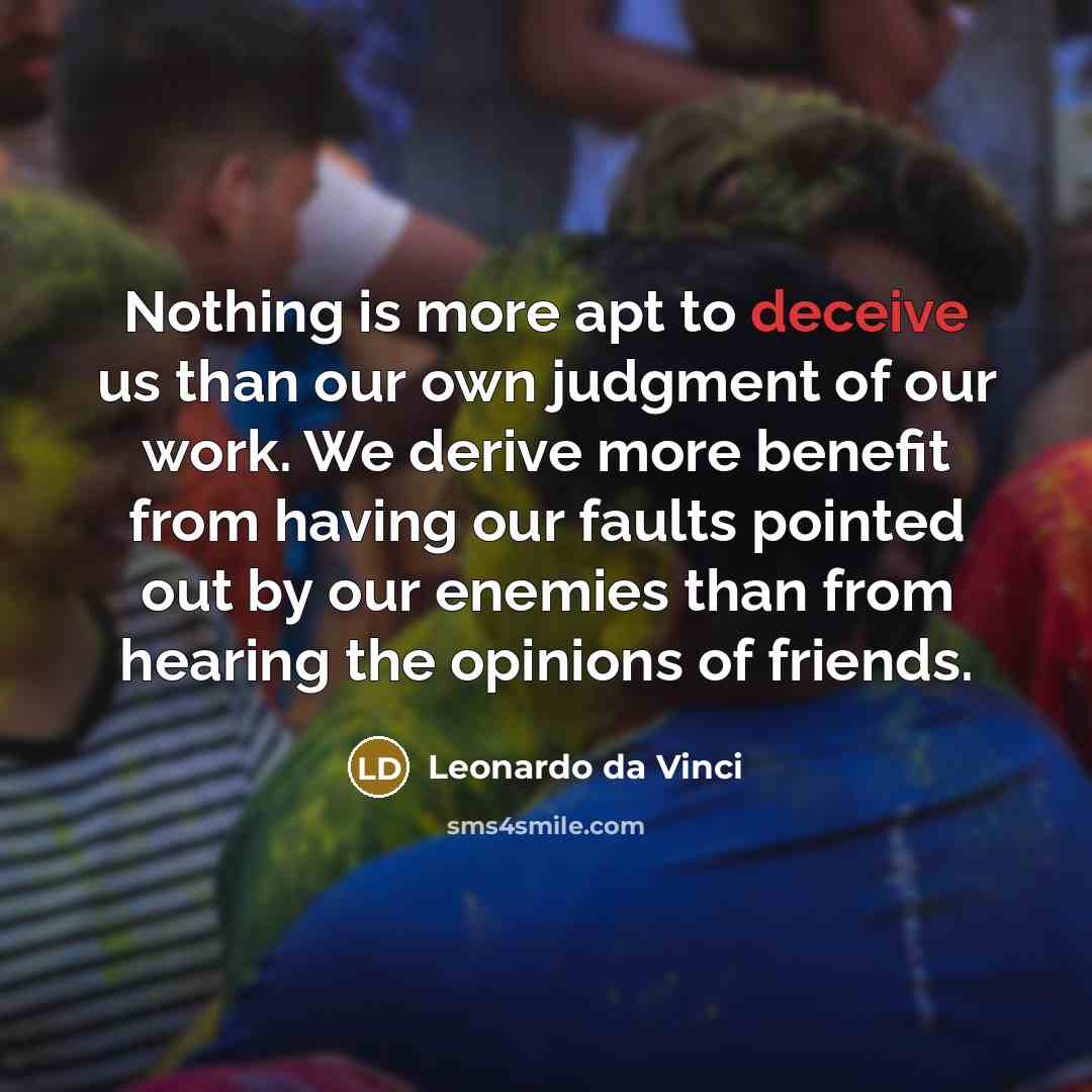 “Nothing is more apt to deceive us than our own…” quote by Leonardo da Vinci