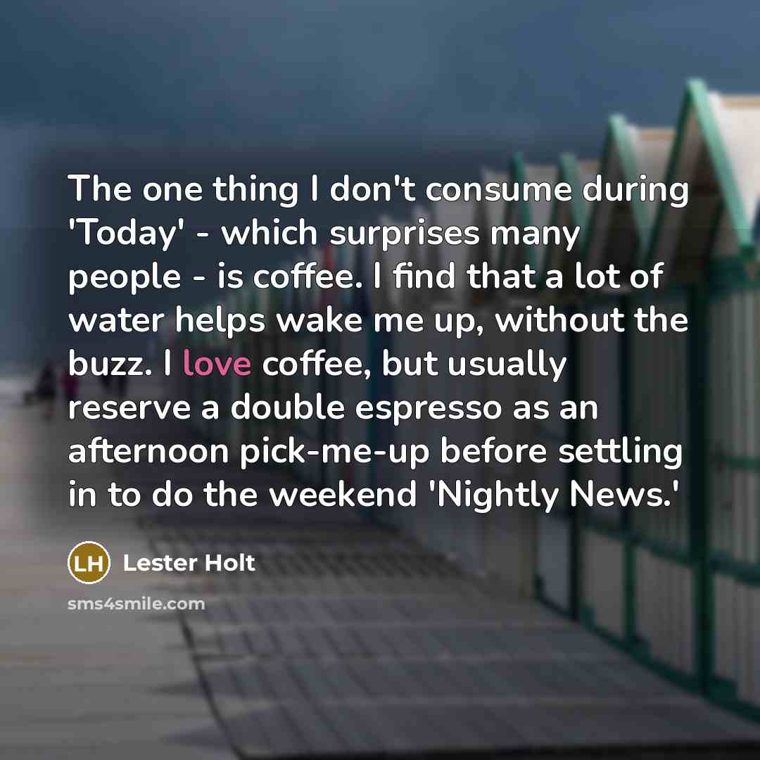 “The one thing I don't consume during 'Today' - which…” quote by Lester Holt