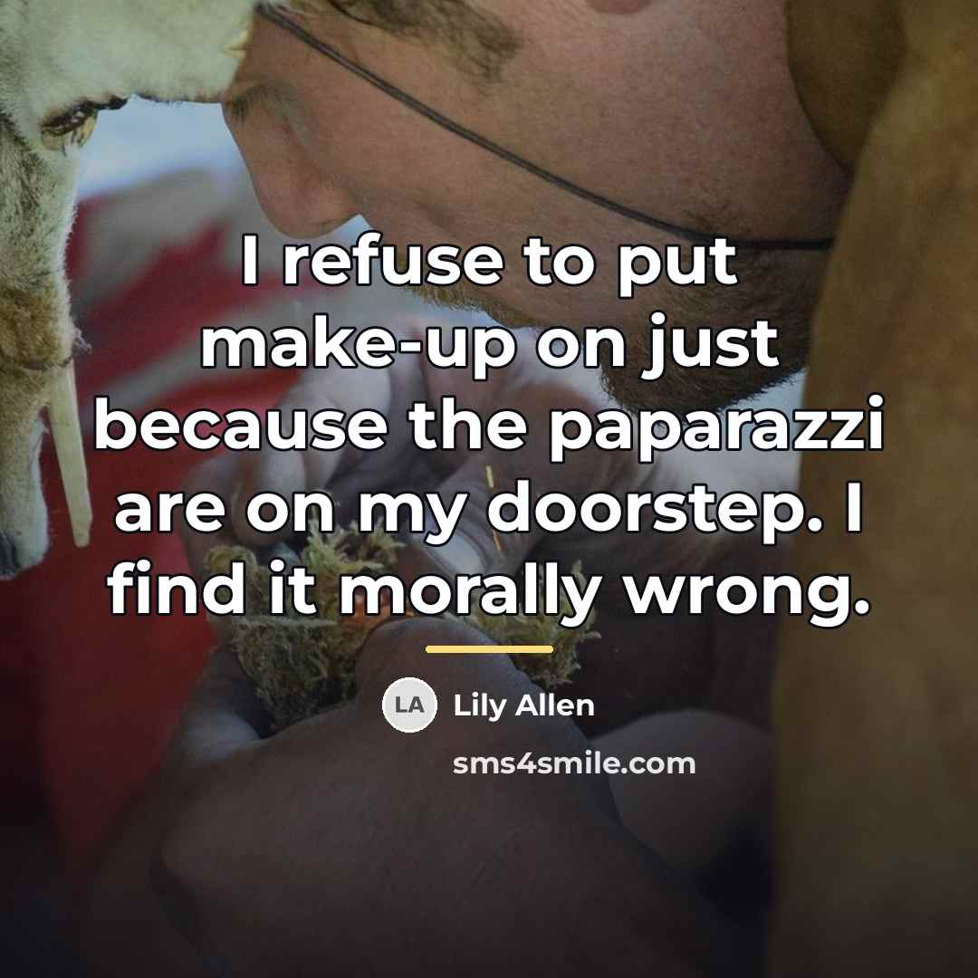 “I refuse to put make-up on just because the paparazzi…” quote by Lily Allen