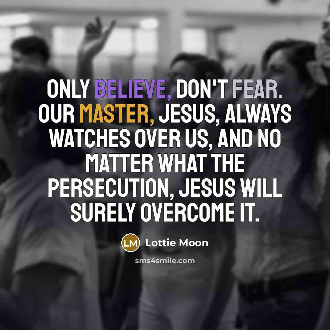 “Only believe, don't fear. Our Master, Jesus, always watches over…” quote by Lottie Moon