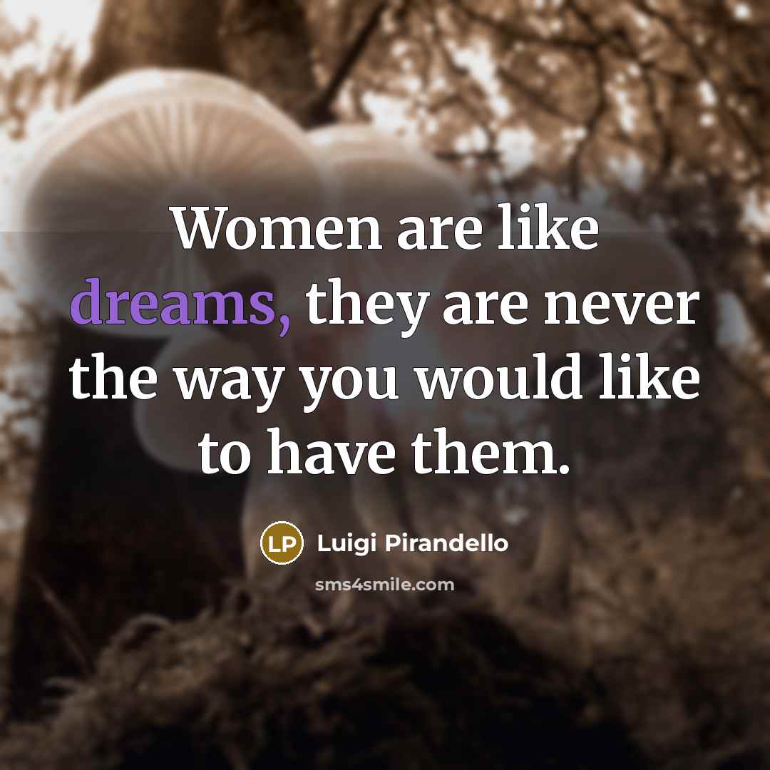 “Women are like dreams, they are never the way you…” quote by Luigi Pirandello