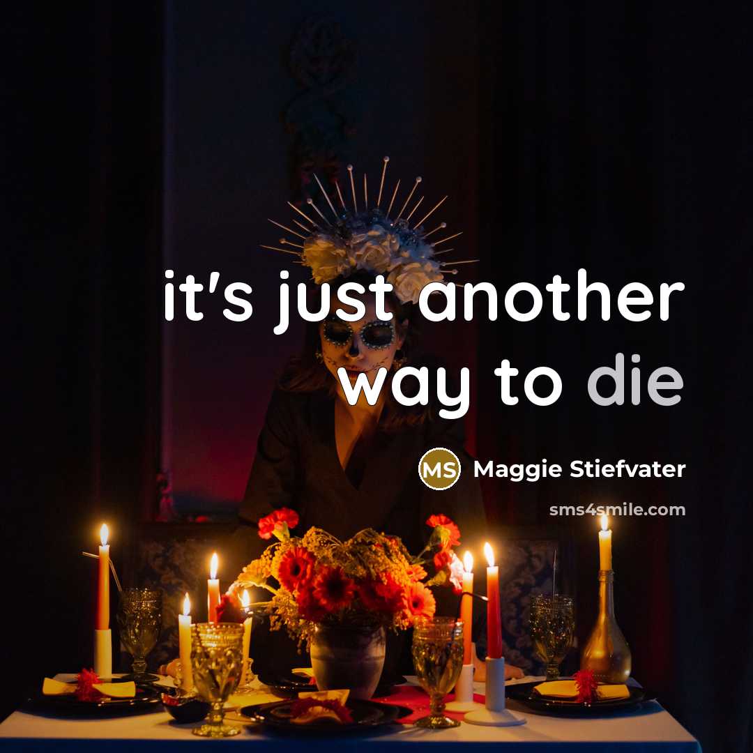 “it's just another way to die” quote by Maggie Stiefvater