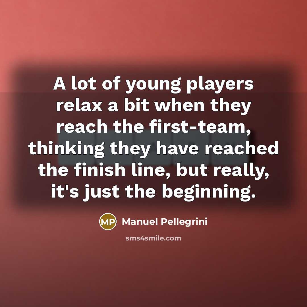 “A lot of young players relax a bit when they…” quote by Manuel Pellegrini