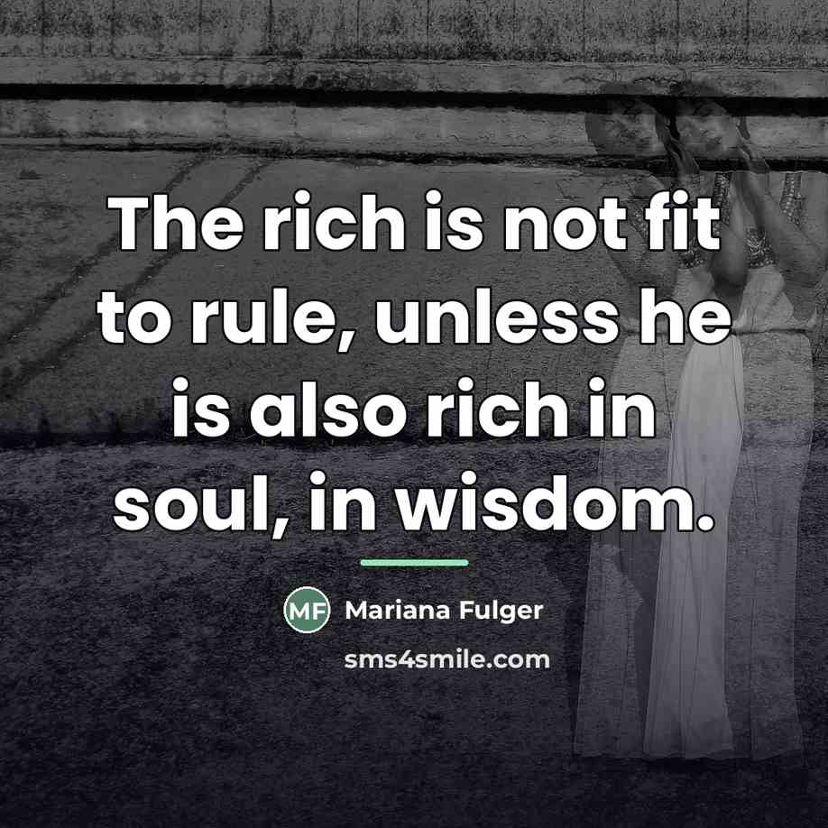 “The rich is not fit to rule, unless he is…” quote by Mariana Fulger