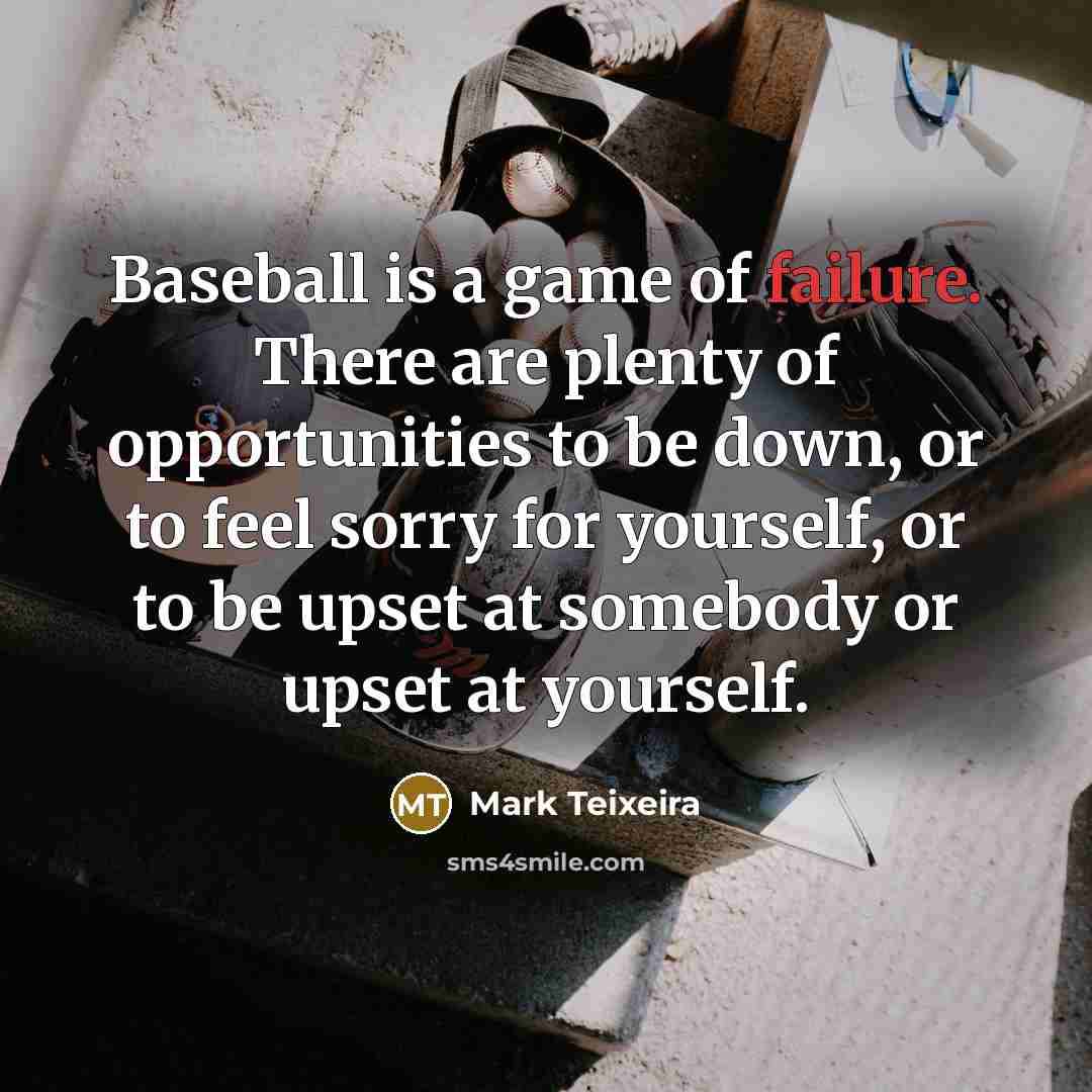 “Baseball is a game of failure. There are plenty of…” quote by Mark Teixeira
