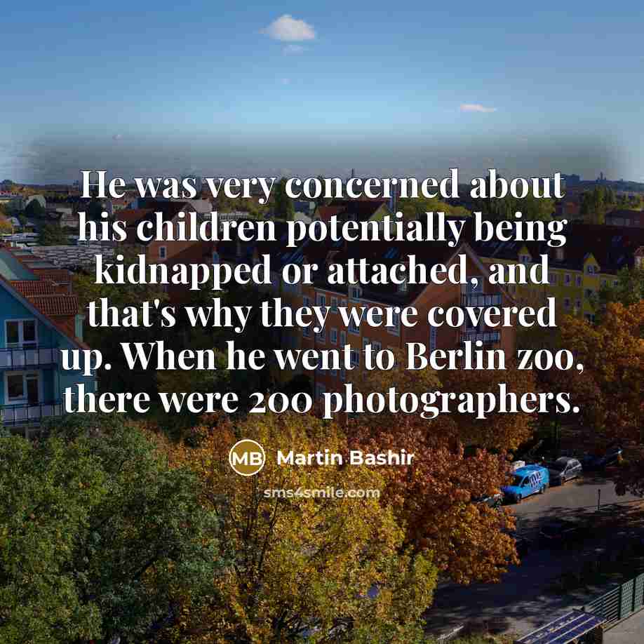 “He was very concerned about his children potentially being kidnapped…” quote by Martin Bashir