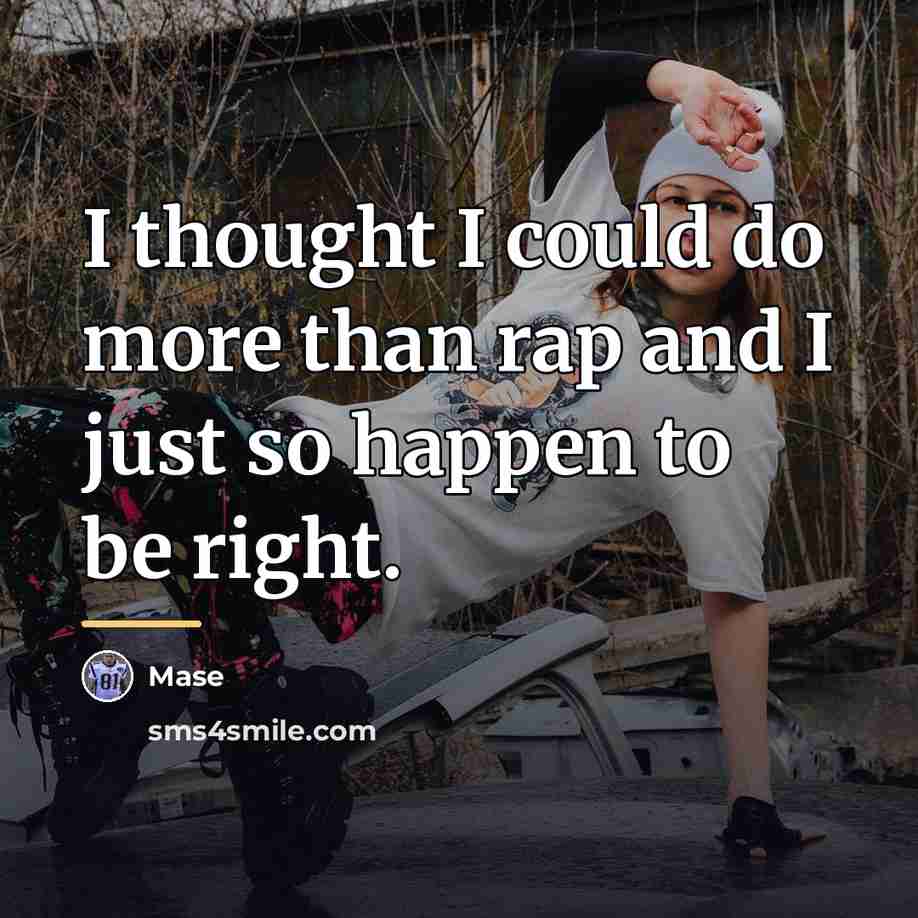 “I thought I could do more than rap and I…” quote by Mase