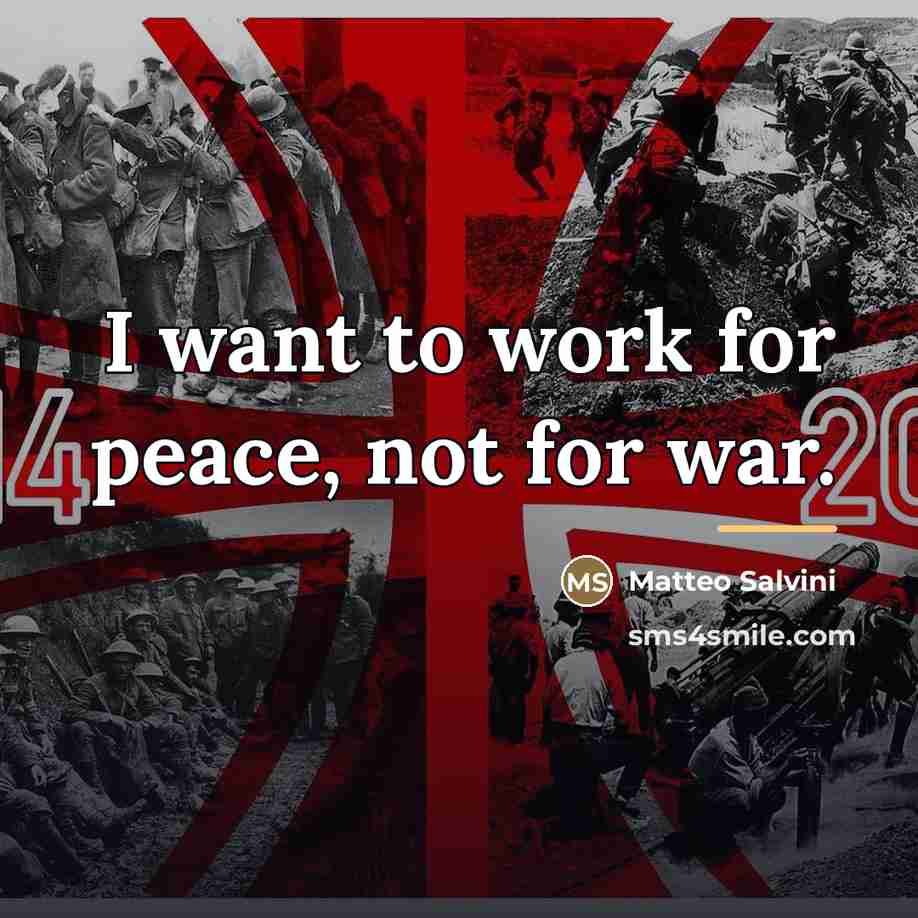 “I want to work for peace, not for war.…” quote by Matteo Salvini