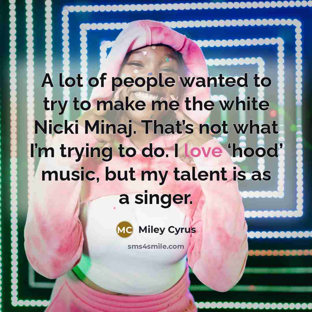 “A lot of people wanted to try to make me…” quote by Miley Cyrus