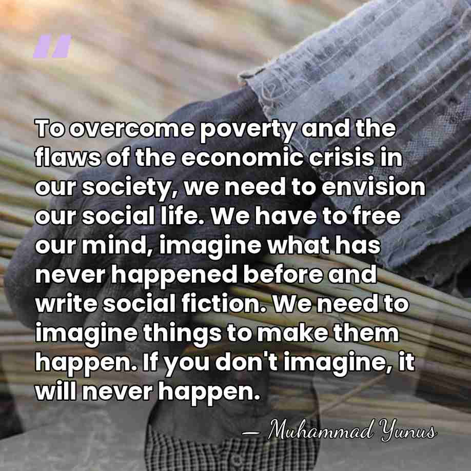 To overcome poverty and the flaws of the economic crisis in our&hellip; - Muhammad Yunus