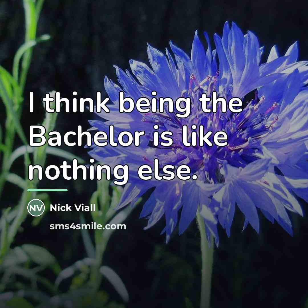 “I think being the Bachelor is like nothing else.…” quote by Nick Viall
