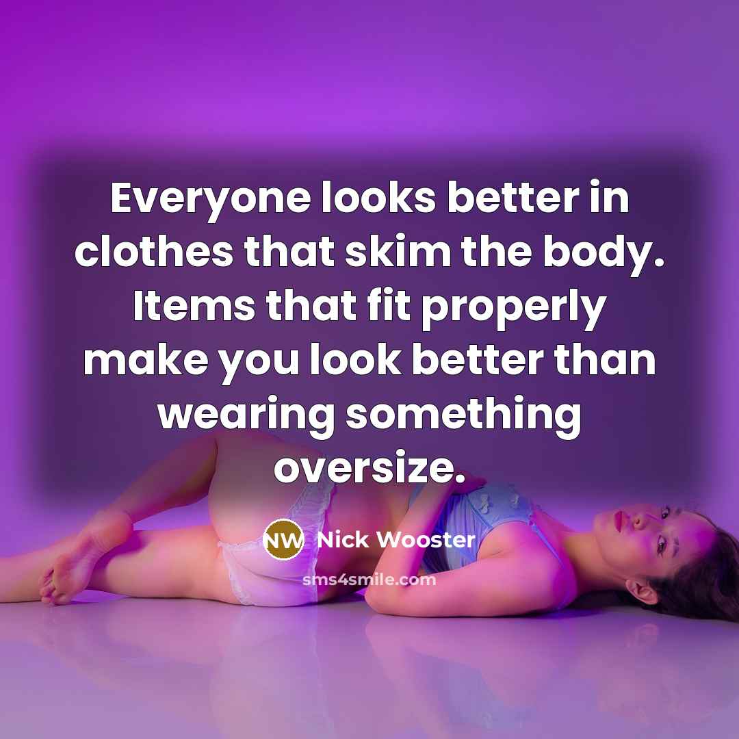 “Everyone looks better in clothes that skim the body. Items…” quote by Nick Wooster