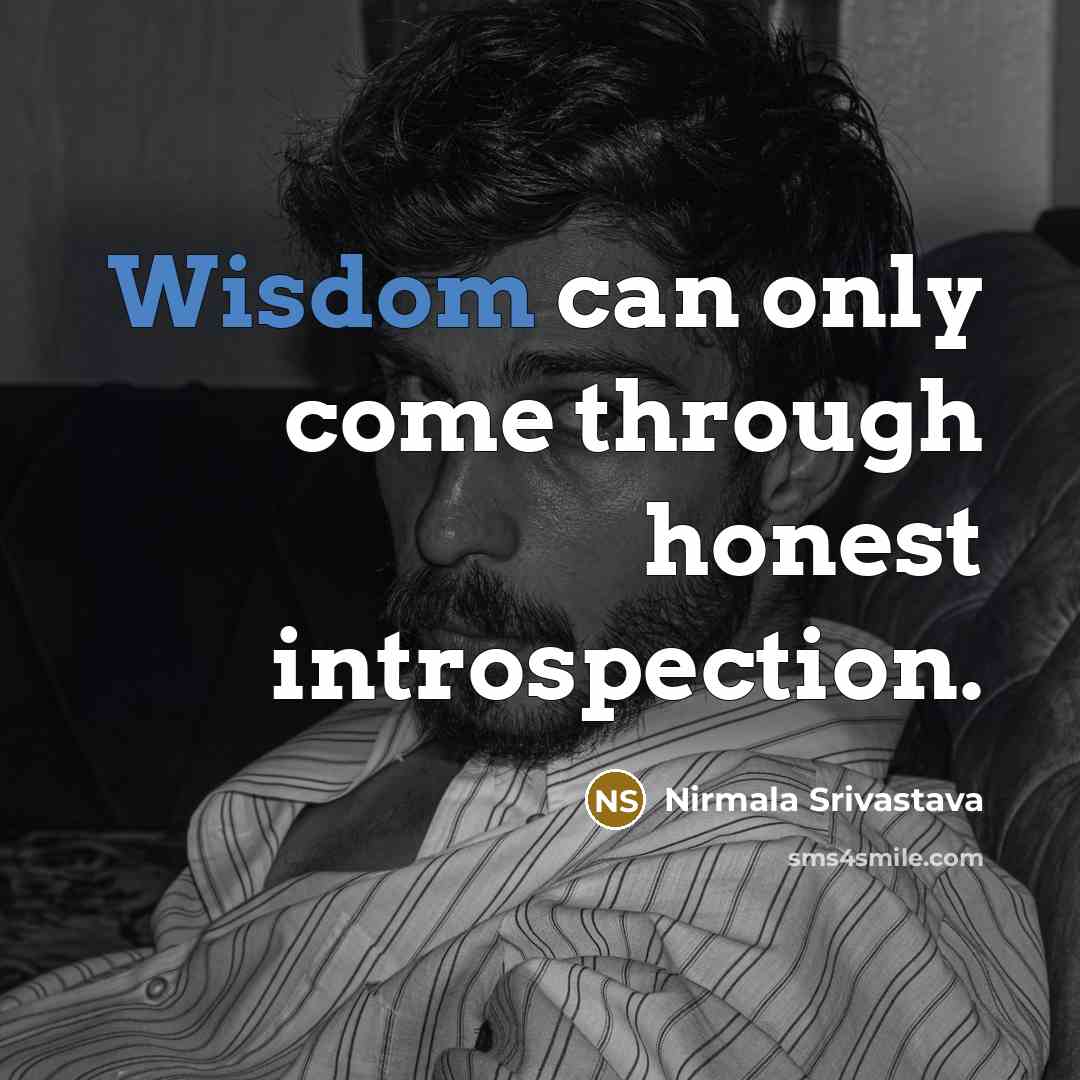 “Wisdom can only come through honest introspection.…” quote by Nirmala Srivastava