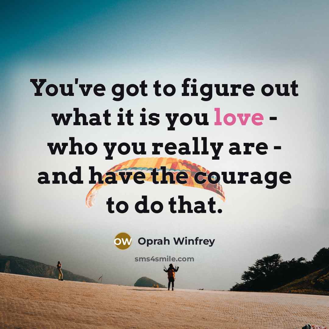 “You've got to figure out what it is you love…” quote by Oprah Winfrey