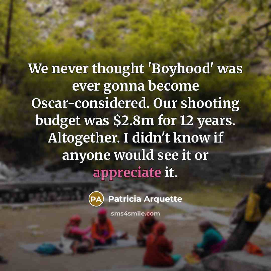 “We never thought 'Boyhood' was ever gonna become Oscar-considered. Our…” quote by Patricia Arquette