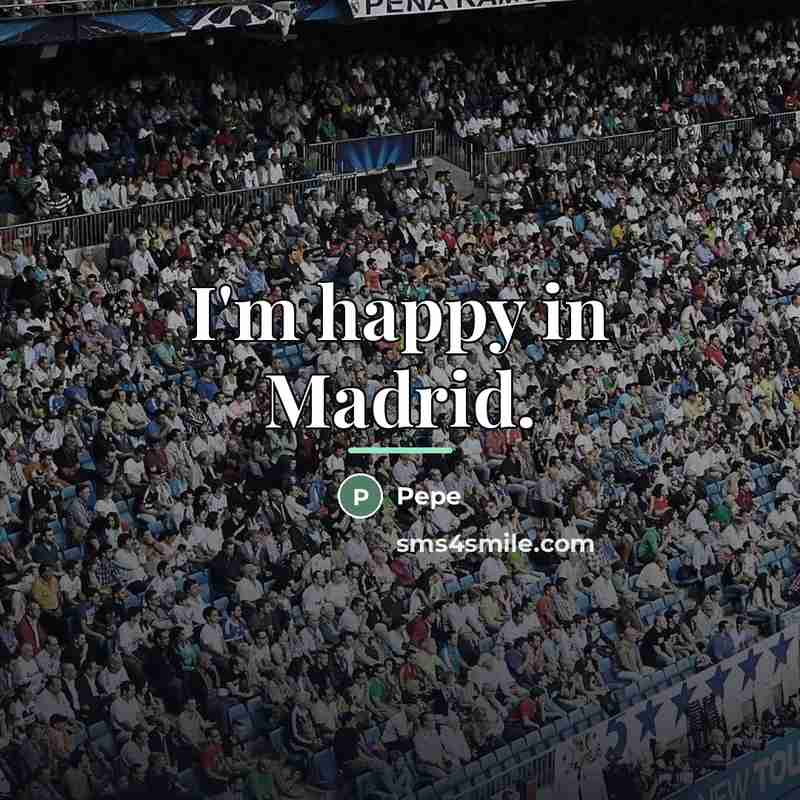 “I'm happy in Madrid.…” quote by Pepe