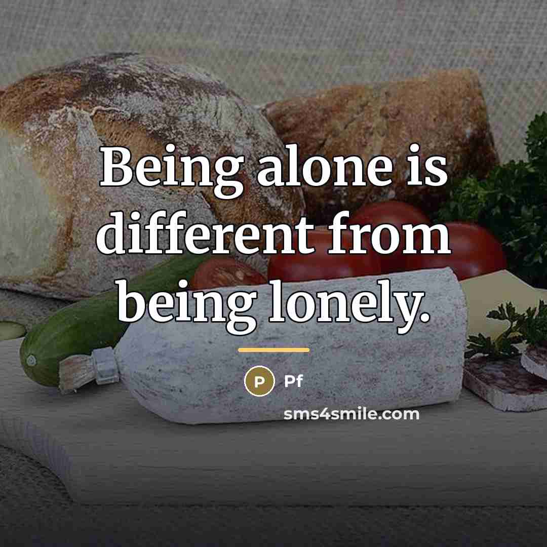 “Being alone is different from being lonely.…” quote by Pf