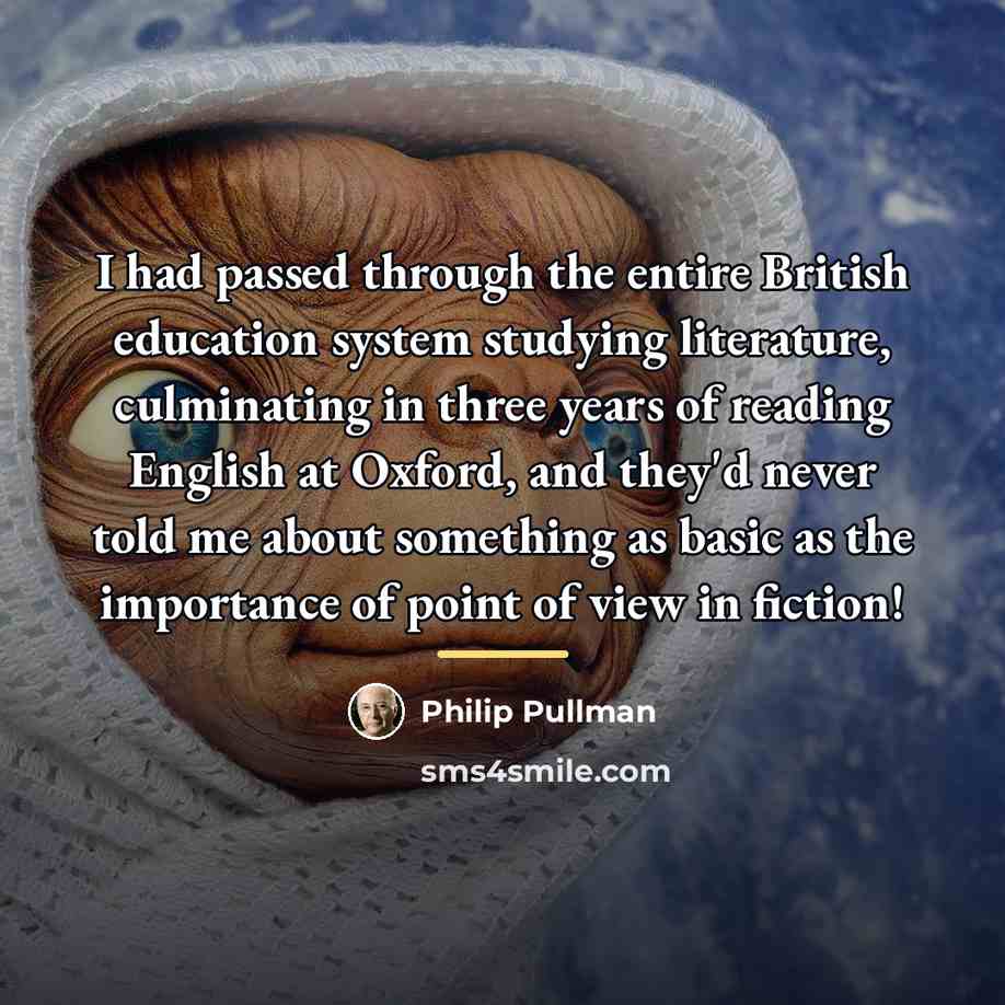 “I had passed through the entire British education system studying…” quote by Philip Pullman