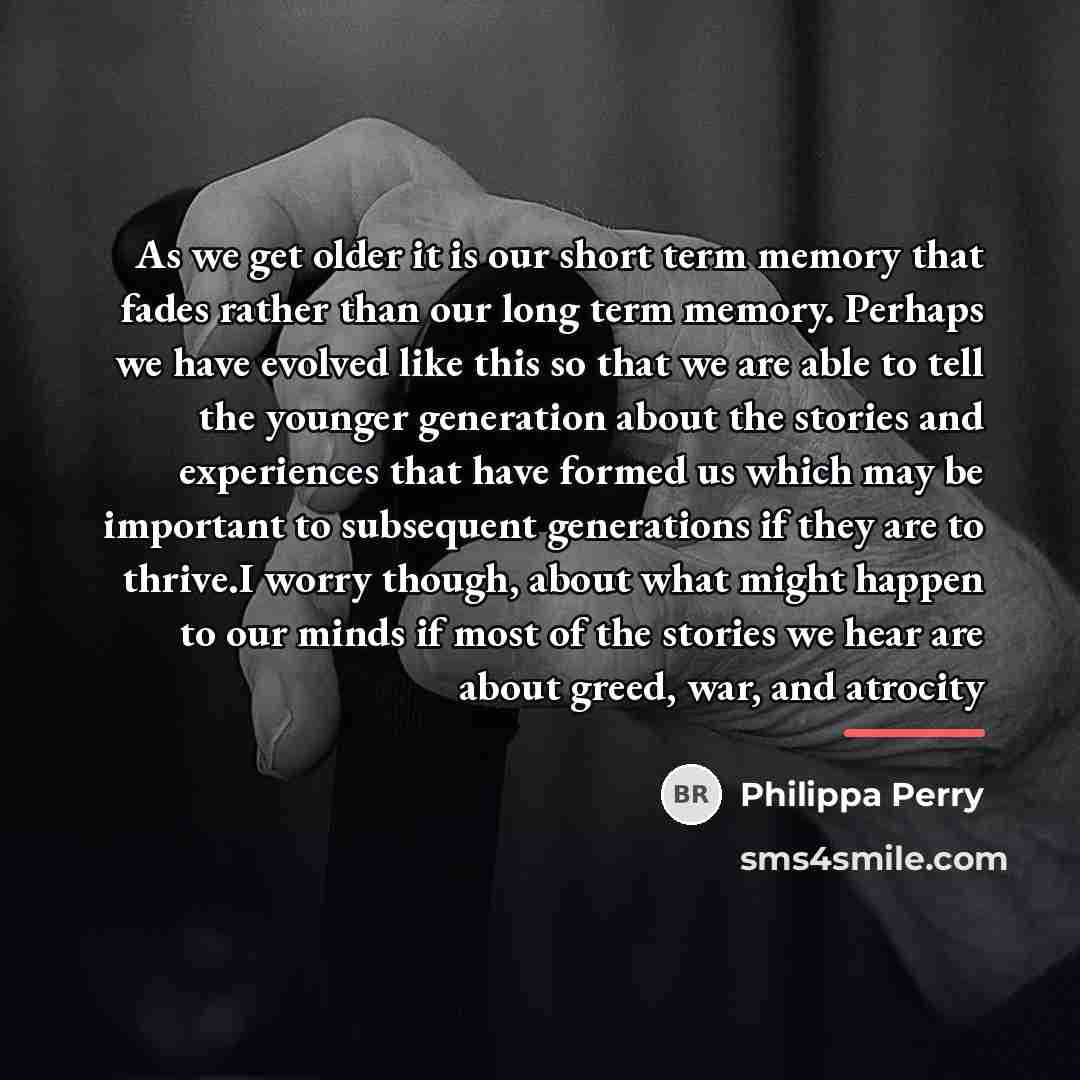 “As we get older it is our short term memory…” quote by Philippa Perry