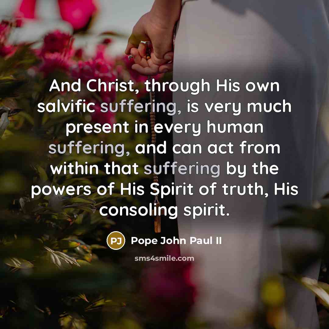 “And Christ, through His own salvific suffering, is very much…” quote by Pope John Paul II