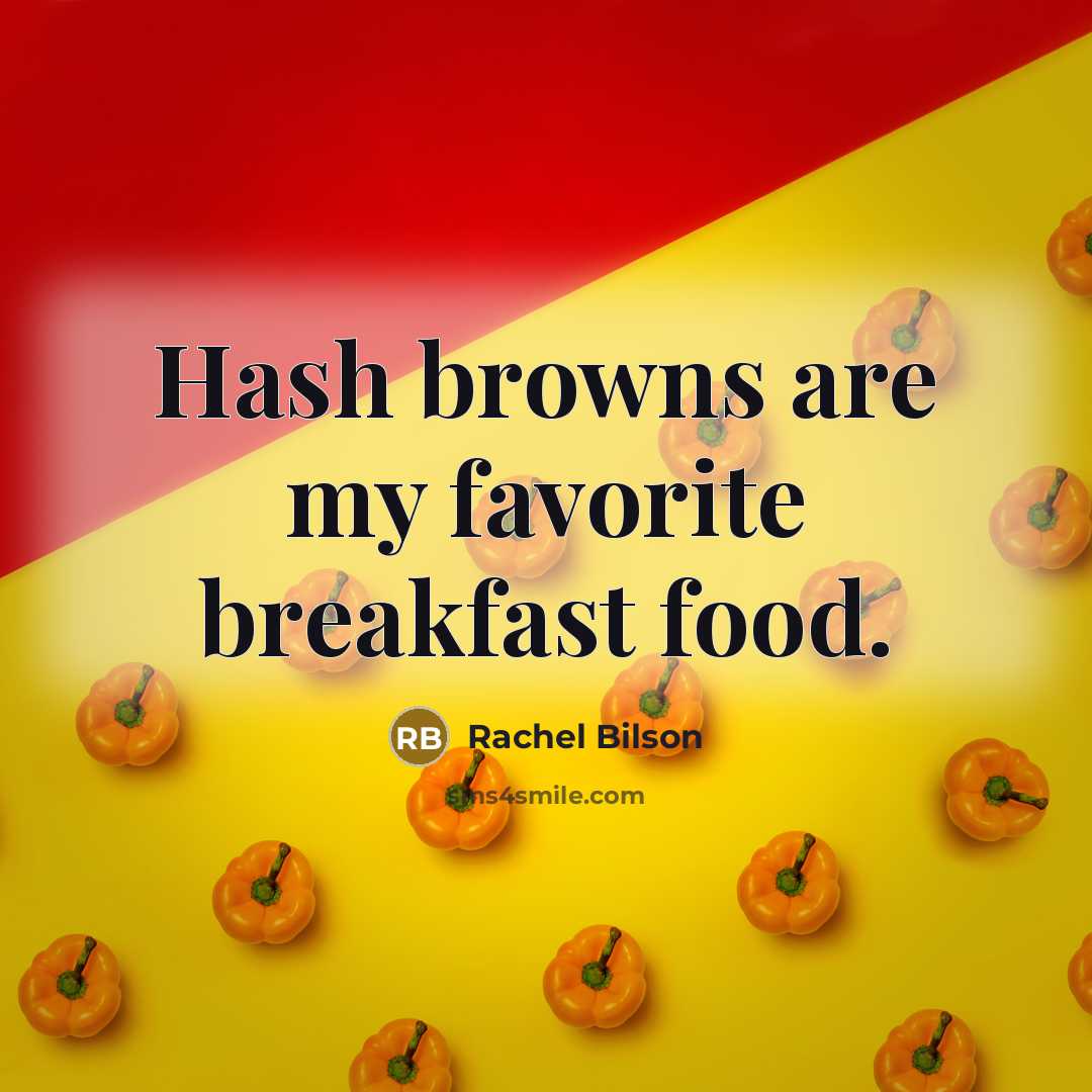 “Hash browns are my favorite breakfast food.…” quote by Rachel Bilson
