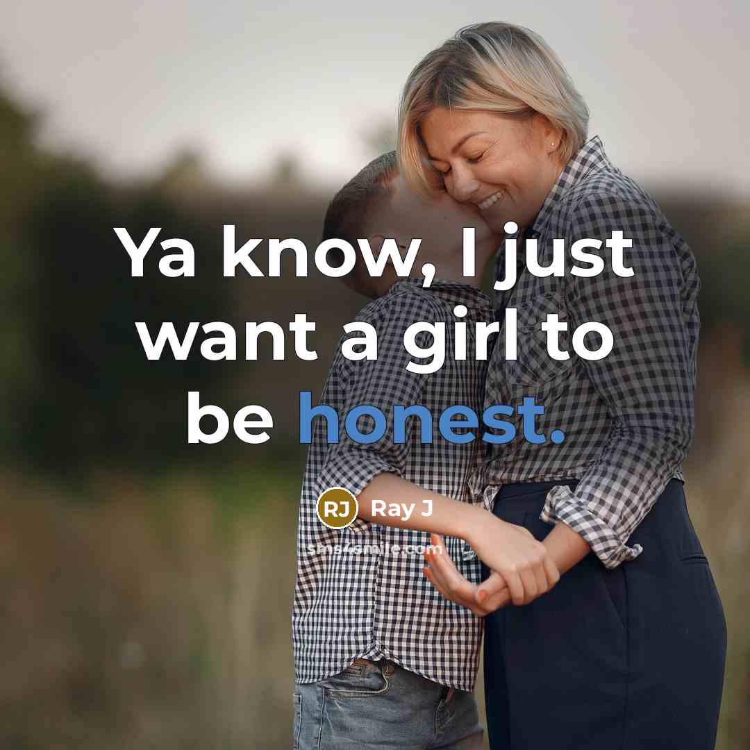 “Ya know, I just want a girl to be honest.…” quote by Ray J