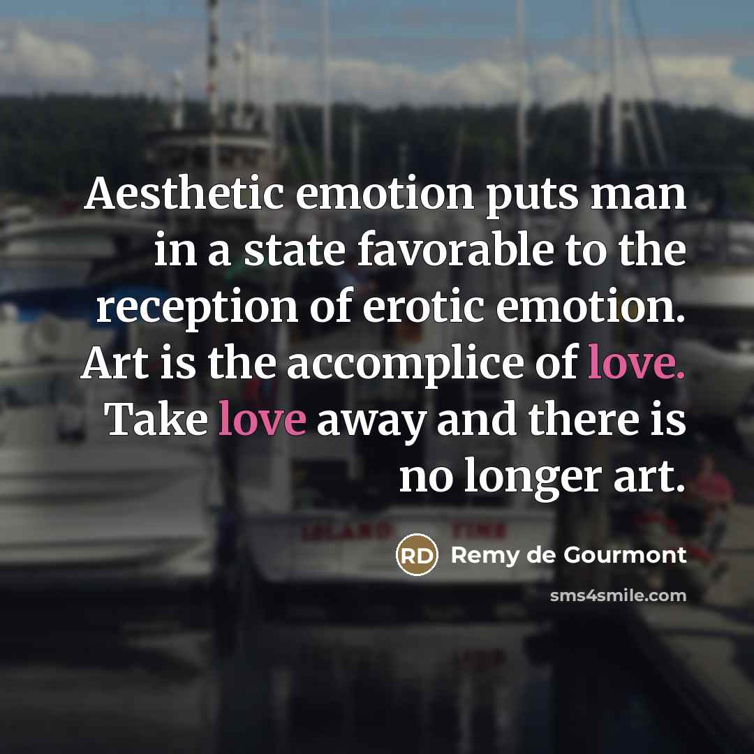 “Aesthetic emotion puts man in a state favorable to the…” quote by Remy de Gourmont