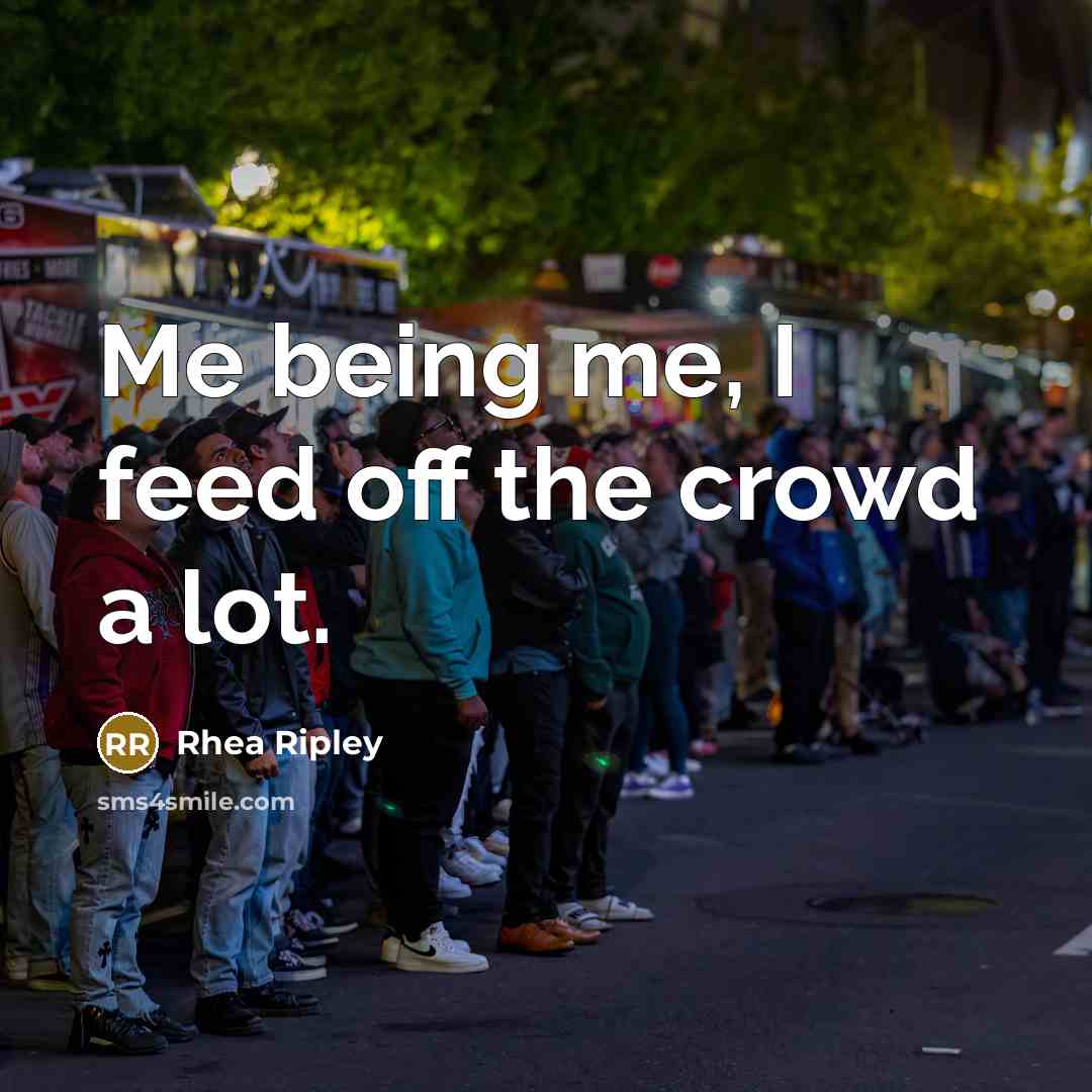 “Me being me, I feed off the crowd a lot.…” quote by Rhea Ripley