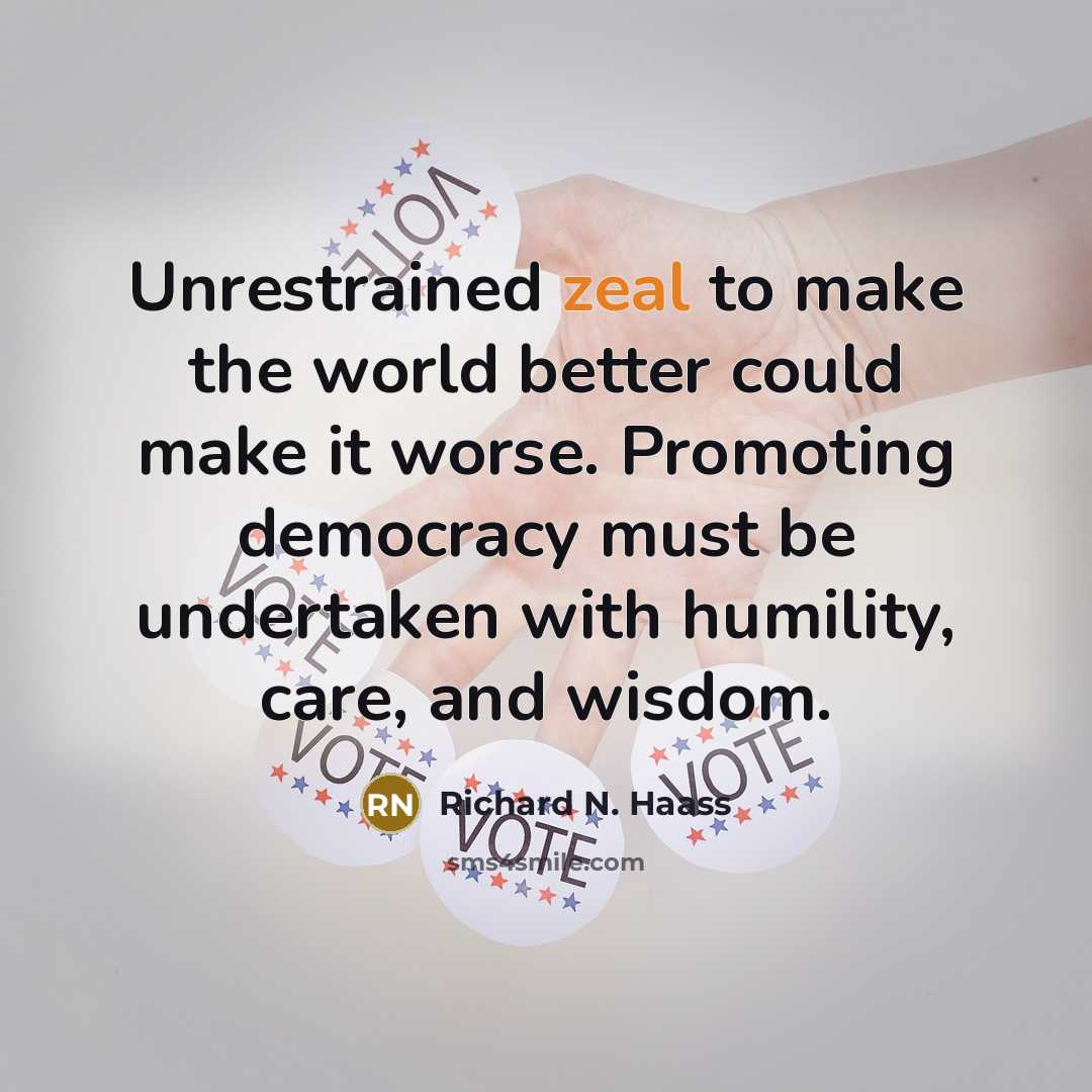 “Unrestrained zeal to make the world better could make it…” quote by Richard N. Haass
